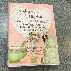 The Official Southern Ladies Guide to Hosting the Perfect Wedding…Book